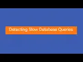 Detecting Slow Database Queries