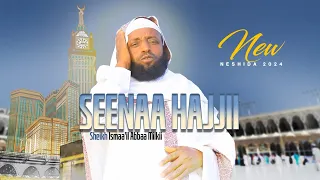 SEENAA HAJJII Ustaaz Ismaa Il Abbaa Milkii 2024  SEENAA HAJJII Ustaaz Ismaa Il Abbaa Milkii 2024
