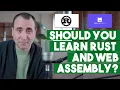 Should you Learn Rust and Web Assembly Wasm