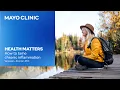 What causes chronic inflammation Symptoms prevention Mayo Clinic Health Matters Podcast