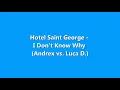 Hotel Saint George - I Don't Know Why (Andrex vs. Luca D.)