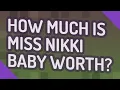 How much is Miss Nikki baby worth