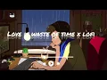 Download Lagu LOVE IS WASTE OF TIME X LOFI EDIT (Reverb+slowed)|| mind freshing songs||#lofi #song #pksong