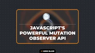 JavaScript s Powerful Mutation Observer API