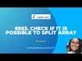 2811 Check if it is Possible to Split Array Weekly Contest 357 C Recursion and DP solution