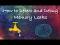 How to Detect and Debug Memory Leaks