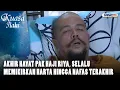 Akhir Hayat Pak Haji Riya, Selalu Memikirkan Harta Hingga Nafas Terakhir | KUASA ILAHI