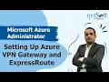 Microsoft Azure Administrator - Setting Up Azure VPN Gateway and ExpressRoute