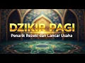 Download Lagu DZIKIR PAGI PENARIK REZEKI TERCEPAT DAN PALING MUSTAJAB UNTUK KELANCARAN USAHA!