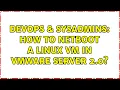 DevOps SysAdmins How to netboot a Linux VM in VMware server 2 0
