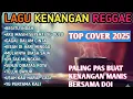 Lagu LAGU KENANGAN REGGAE 2025 🌴 Lagu Nostalgia Santai Bikin Tenang — Top Cover Kenangan Manis sama Doi ☕