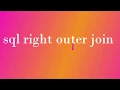 SQL Right Outer Join Part - 6