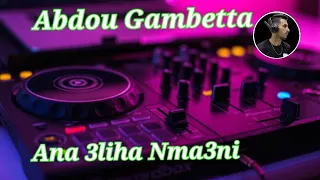 Abdou Gambetta 2025 Ana 3liha Nma3ni حاسبيني نغني Remix DJ Ilyes 