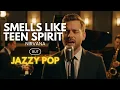Lagu SMELLS LIKE TEEN SPIRIT - NIRVANA (JAZZ COVER)| 2000S ALTERNATIVE ROCK REIMAGINED IN SMOOTH JAZZ POP