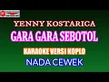 Download Lagu KARAOKE VERSI KOPLO GARA GARA SEBOTOL - YENNY KOSTARICA (COVER) NADA CEWEK