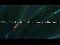 Download Lagu EYE - Sebelum Dirimu Ku Kenali ( Lirik )