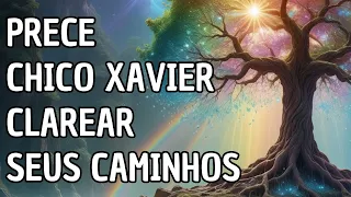 Prece de Chico Xavier Para Clarear Seus Caminhos