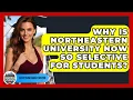Why Is Northeastern University Now So Selective For Students - Everything About Boston