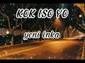 Lagu KOK ISO YO - YENI INKA ( LIRIK LAGU )