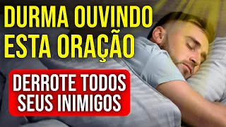 ORAÇÃO PARA DERROTAR INIMIGOS FÍSICOS, PSÍQUICOS E ESPIRITUAIS | Ouça Enquanto Dorme
