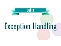 Julia Tutorial - 10 Exception Handling
