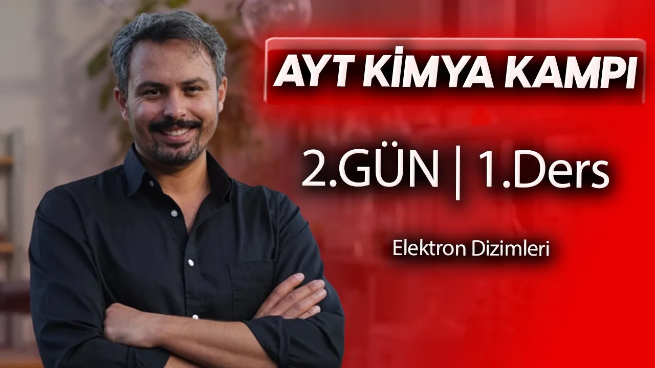 Elektron Dizilimleri | 2. Gün 1. Ders | 46 Günde AYT Kimya Kampı