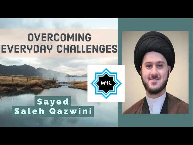 Overcoming Everyday Challenges | Sayed Saleh Qazwini | MYC