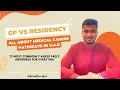 GP vs MEDICAL RESIDENCY Career Pathways in UAE 12 FAQ s answered for IMG s