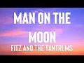 Download Lagu Fitz and The Tantrums - Man On The Moon (Lyrics)