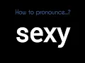 How to pronounce Sexy