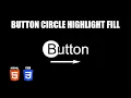 Button Circle Highlight Fill Effect HTML CSS Tutorial