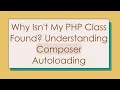 Why Isn t My PHP Class Found Understanding Composer Autoloading
