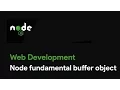 Master Node JS Node fundamental buffer object - Web Development