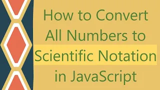 How to Convert All Numbers to Scientific Notation in JavaScript