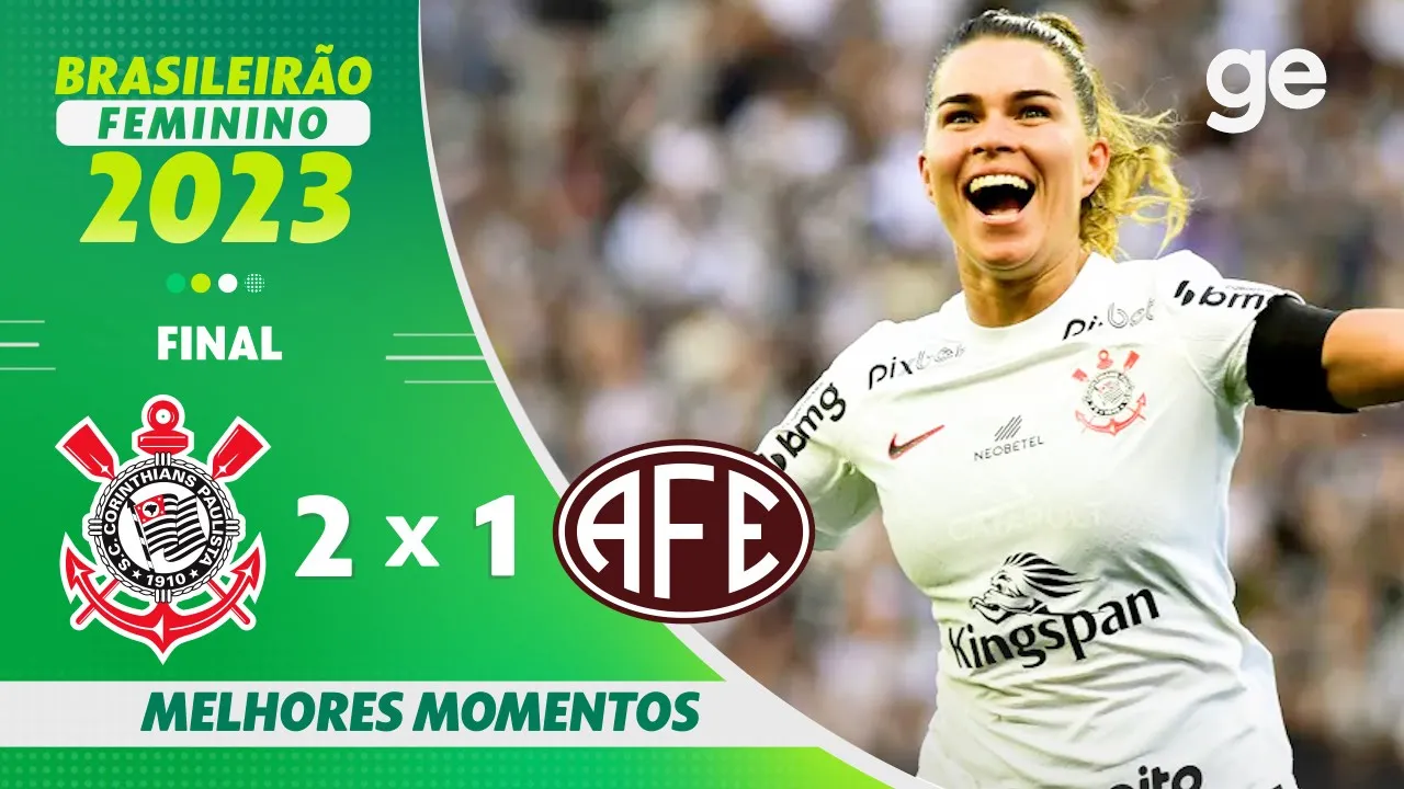CORINTHIANS 2 X 1 FERROVIÁRIA | MELHORES MOMENTOS | FINAL BRASILEIRÃO FEMININO 2023 | ge.globo