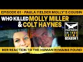 Who Killed Molly Miller Colt Haynes EP 61 - Paul Fielder Molly s cousin reacts to human remains