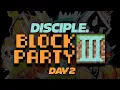 Disciple Block Party 3 [DAY 2]