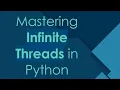 Mastering Infinite Threads in Python