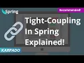 Tight Coupling in Spring Framework Simplified - Easy explanation from Karpado