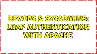 DevOps SysAdmins LDAP Authentication with Apache 2 Solutions