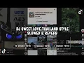 Download Lagu DJ SWEET LOVE THAILAND STYLE | SLOWED \u0026 REVERB🎧