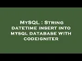 MySQL String datetime insert into mysql database with codeigniter