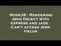 NodeJS Rendering json Object with express and jade - Can t access json fields