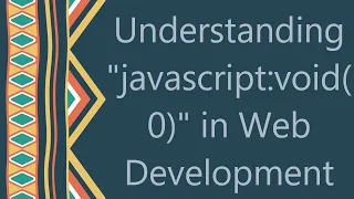 Understanding javascript void 0 in Web Development