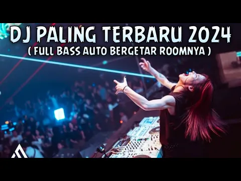 Download MP3 DJ PALING TERBARU 2024 [ FULL BASS AUTO BERGETAR ROOM NYA ]