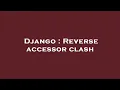 Django Reverse accessor clash
