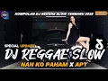 Download Lagu DJ NAN KO PAHAM X APT STYLE REGGAE || DJ SU JAUH SA TANAM HATI TAPI TRA HASIL VIRAL TIKTOK 2025