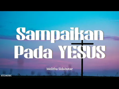 Download MP3 Melitha Sidabutar - Sampaikan Pada Yesus \
