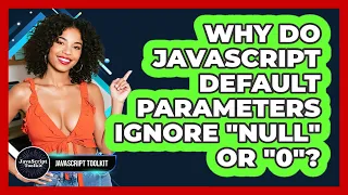 Why Do JavaScript Default Parameters Ignore null Or 0 - JavaScript Toolkit