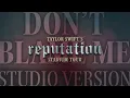 Don't Blame Me (Reputation Tour Studio Version)